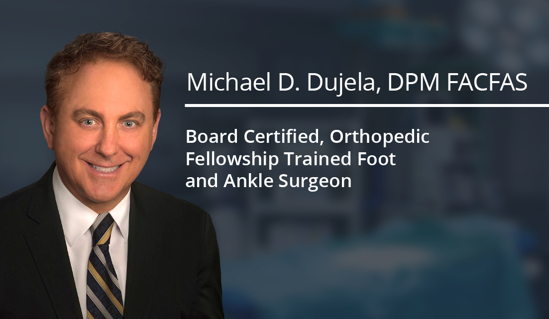 Dr. Michael Dujela Foot and Ankle Surgeon